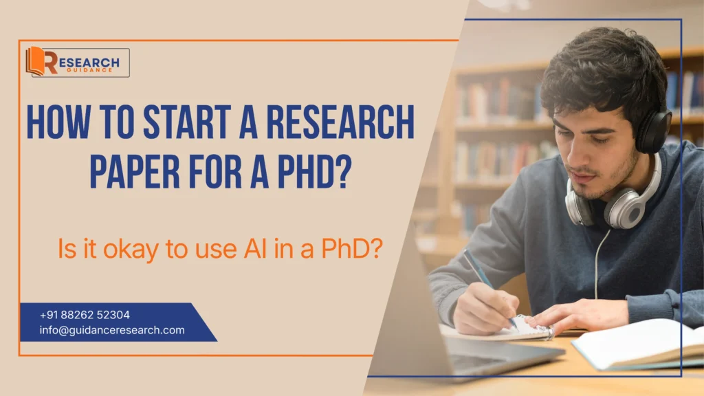 How to start a research paper for a PhD? Is it okay to use AI in PhD?